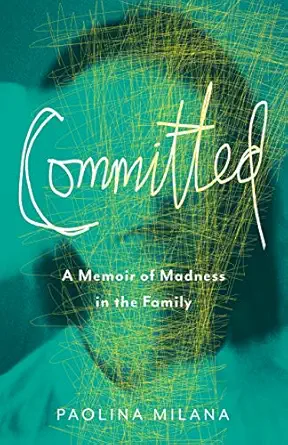 committed a memoir of madness in the family 1st edition paolina milana 1647420423, 978-1647420420