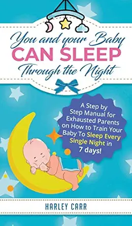 you and your baby can sleep through the night a step by step manual for exhausted parents on how to train