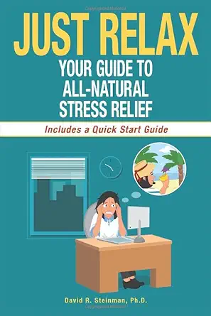 just relax your guide to all natural stress relief 1st edition david steinman 1734851201, 978-1734851205