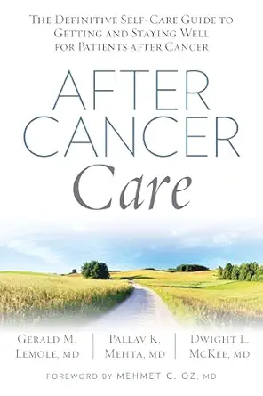 after cancer care the definitive self care guide to getting and staying well for patients after cancer 1st