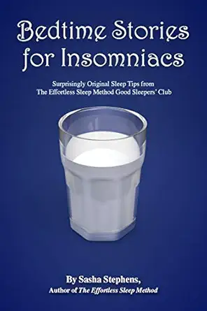 bedtime stories for insomniacs surprisingly original sleep tips from the effortless sleep method good