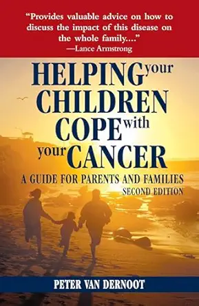 helping your children cope with your cancer a guide for parents and families 1st edition peter vandernoot