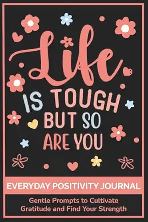 everyday positivity journal life is tough but so are you comforting gift for cancer patients women undergoing