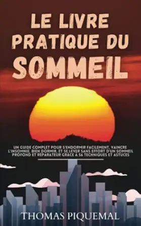 le livre pratique du sommeil un guide complet pour sendormir facilement vaincre linsomnie bien dormir et se