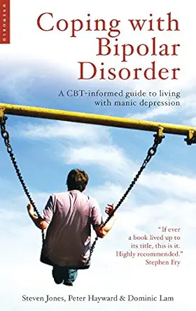 coping with bipolar disorder a cbt informed guide to living with manic depression 1st edition steven jones
