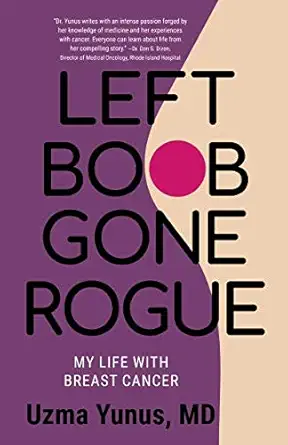 left boob gone rogue my life with breast cancer 1st edition uzma yunus md 1729070817, 978-1729070819