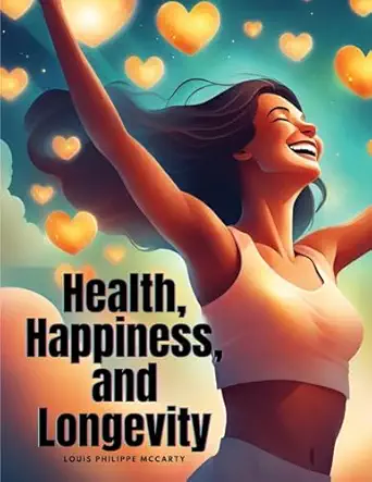 health happiness and longevity 1st edition louis philippe mccarty 1835525903, 978-1835525906