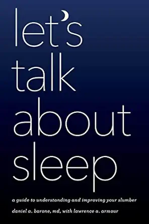 lets talk about sleep a guide to understanding and improving your slumber 1st edition daniel a barone