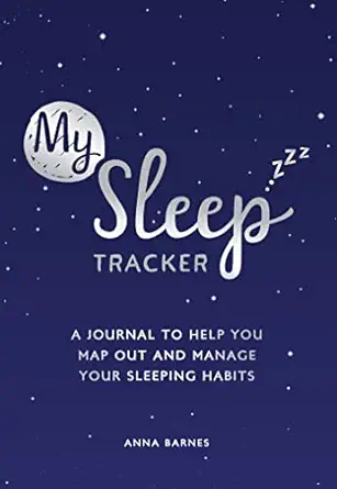 my sleep tracker a journal to help you map out and manage your sleeping habits 1st edition anna barnes