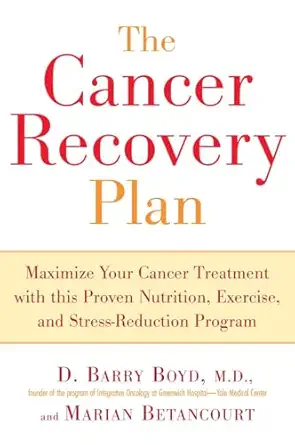 the cancer recovery plan maximize your cancer treatment with this proven nutrition exercise and stress