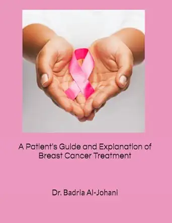 a patients guide and explanation of breast cancer treatment 1st edition dr badria eid al johani 0990932206,
