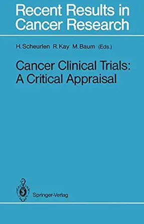 cancer clinical trials a critical appraisal 1st edition hans scheurlen ,richard kay ,michael baum 3642834213,