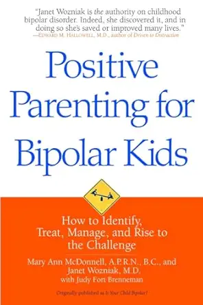 positive parenting for bipolar kids how to identify treat manage and rise to the challenge 1st edition mary