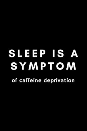 sleep is a symptom of caffeine deprivation funny sleep tracker notebook gift idea for coffee lovers 120 pages