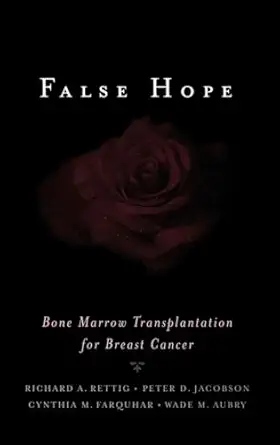 false hope bone marrow transplantation for breast cancer 1st edition richard a rettig ,peter d jacobson