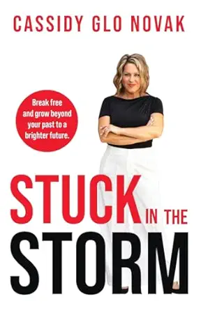 stuck in the storm break free and grow beyond your past to a brighter future 1st edition cassidy glo novak