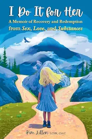 i do it for her a memoir of recovery and redemption from sex love and substances 1st edition kim litton ,john