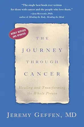 the journey through cancer healing and transforming the whole person 1st edition jeremy r geffen 030734181x,