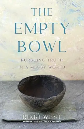 the empty bowl pursuing truth in a messy world 1st edition rikki west 164742822x, 978-1647428228