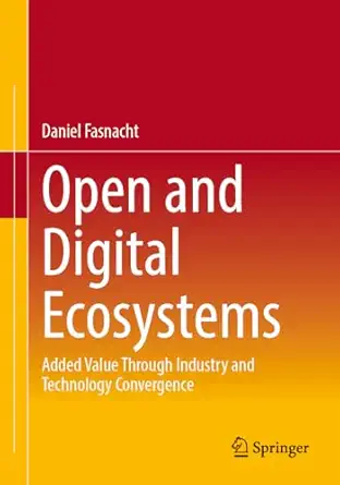 open and digital ecosystems added value through industry and technology convergence 1st edition daniel