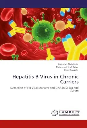 hepatitis b virus in chronic carriers detection of hb viral markers and dna in saliva and serum 1st edition