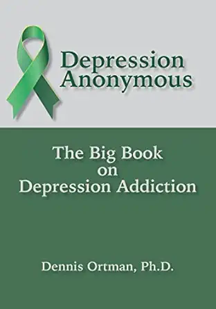 depression anonymous the big book on depression addiction 1st edition dennis ortman 1942891261, 978-1942891260
