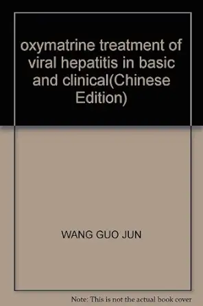 oxymatrine treatment of viral hepatitis in basic and clinical 1st edition wang guo jun 7810601962,