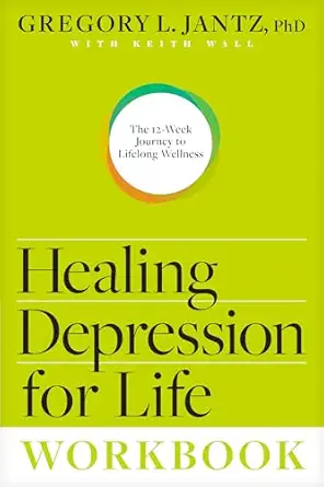 healing depression for life workbook the 12 week journey to lifelong wellness 1st edition gregory l jantz ph