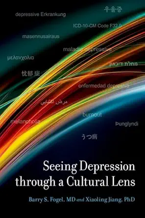 seeing depression through a cultural lens 1st edition barry s fogel ,xiaoling jiang 0190850078, 978-0190850074