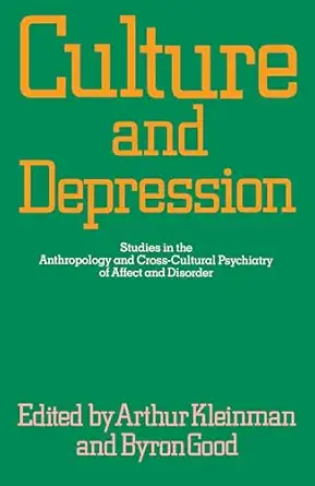 culture and depression studies in the anthropology and cross cultural psychiatry of affect and disorder 1st