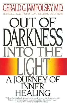 out of darkness into the light a journey of inner healing 1st edition gerald g jampolsky md 0553347918,