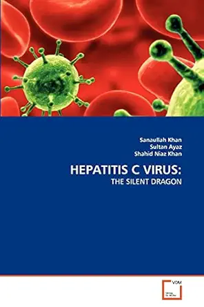 hepatitis c virus the silent dragon 1st edition sanaullah khan ,sultan ayaz ,shahid niaz khan 3639330412,