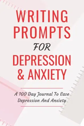writing prompts for depression and anxiety a 100 day journal to ease depression and anxiety 1st edition subha