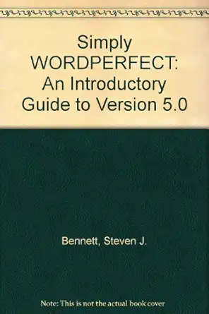 simply wordperfect an introductory guide to version 5 0 1st edition steven j bennett ,peter g randall