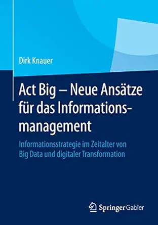act big neue ansa tze fa 1/4r das informationsmanagement informationsstrategie im zeitalter von big data und