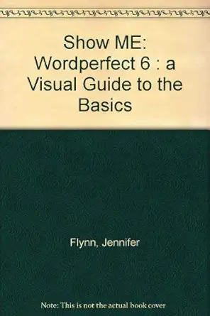 show me wordperfect 6 a visual guide to the basics 1st edition jennifer flynn 156761177x, 978-1567611779