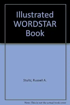 the illustrated wordstar mailmerge spellstar correctstar book 1st edition russell a stultz 0915381834,