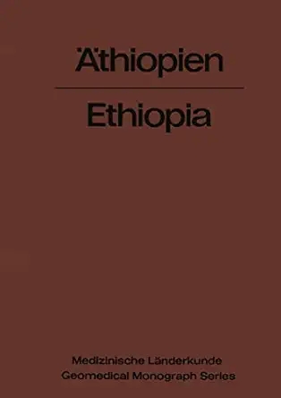 a thiopien a ethiopia eine geographisch medizinische landeskunde / a geomedical monograph 1st edition karl f
