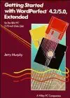 getting started with wordperfect 4 2 / 5 0 extended for the ibm pc 5 25 inch data disk 1st edition jerry