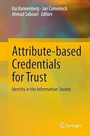 attribute based credentials for trust identity in the information society 1st edition kai rannenberg ,jan