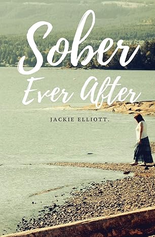 sober ever after 1st edition professor jackie elliott 0993954227, 978-0993954221