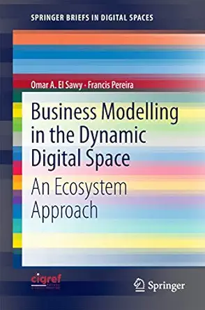 business modelling in the dynamic digital space an ecosystem approach 1st edition omar a a el sawy ,francis
