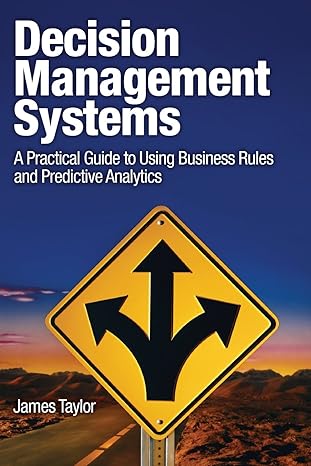 decision management systems a practical guide to using business rules and predictive analytics a practical