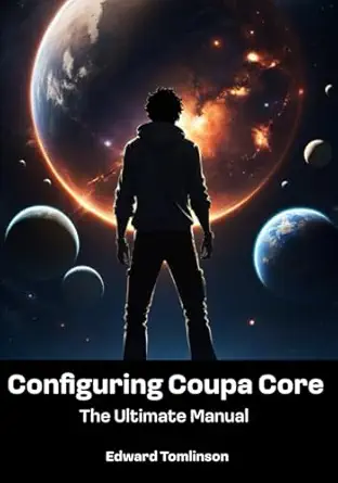 configuring coupa core the ultimate manual 1st edition edward tomlinson 1068499001, 978-1068499005