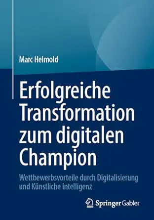 erfolgreiche transformation zum digitalen champion wettbewerbsvorteile durch digitalisierung und ka