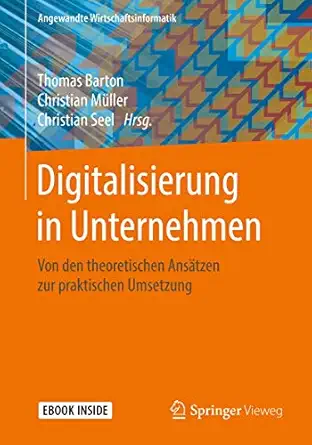 digitalisierung in unternehmen von den theoretischen ansa tzen zur praktischen umsetzung 1st edition thomas