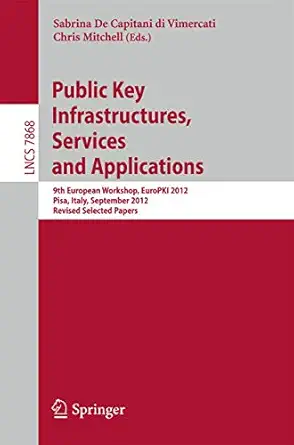 public key infrastructures services and applications 9th european workshop europki 2012 pisa italy september