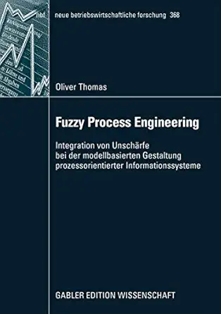 fuzzy process engineering integration von unscha rfe bei der modellbasierten gestaltung prozessorientierter
