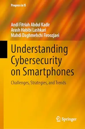 understanding cybersecurity on smartphones challenges strategies and trends 1st edition andi fitriah abdul