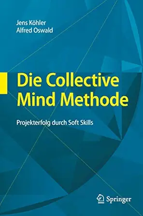 die collective mind methode projekterfolg durch soft skills 1st edition jens ka hler ,alfred oswald